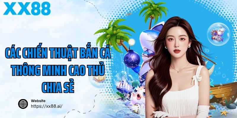 Các chiến thuật bắn cá thông minh cao thủ chia sẻ