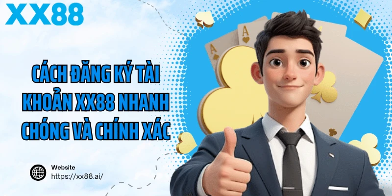 Cách đăng ký tài khoản XX88 nhanh chóng và chính xác