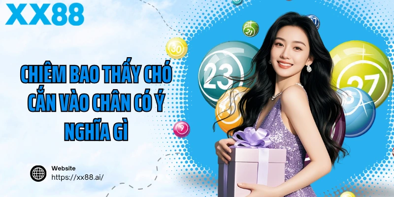 Chiêm bao thấy chó cắn vào chân có ý nghĩa gì