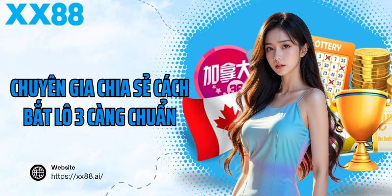 Chuyên gia chia sẻ cách bắt lô 3 càng chuẩn