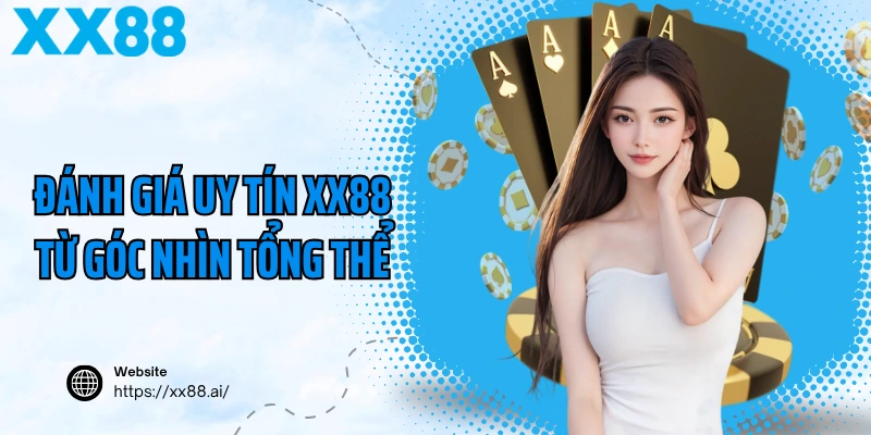 Đánh giá uy tín XX88 từ góc nhìn tổng thể