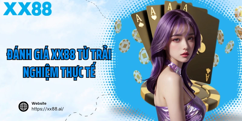 Đánh giá XX88 từ trải nghiệm thực tế