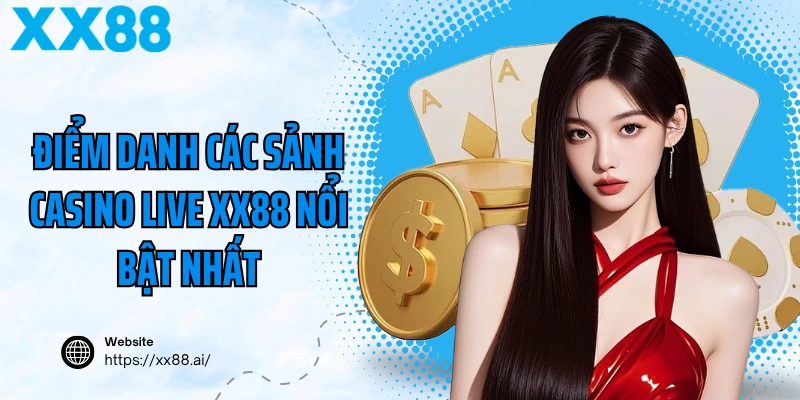 Điểm danh các sảnh casino live XX88 nổi bật nhất