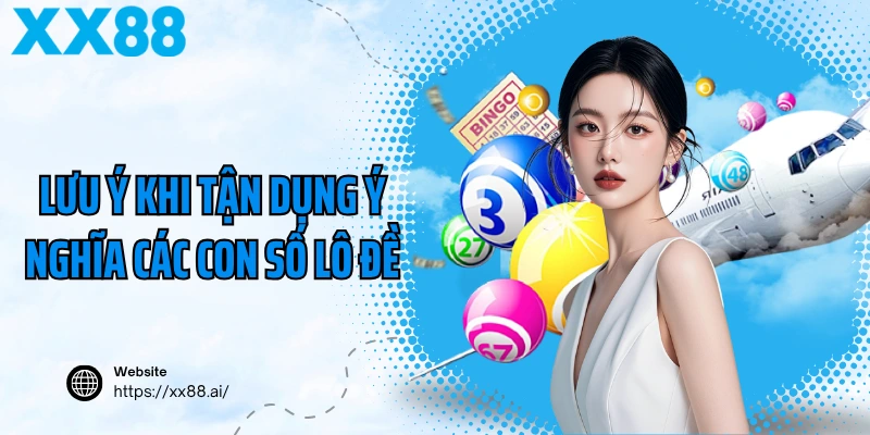 Lưu ý khi tận dụng ý nghĩa các con số lô đề