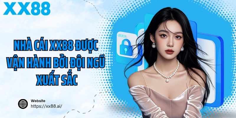 Nền tảng cá cược XX88 được vận hành bởi đội ngũ xuất sắc
