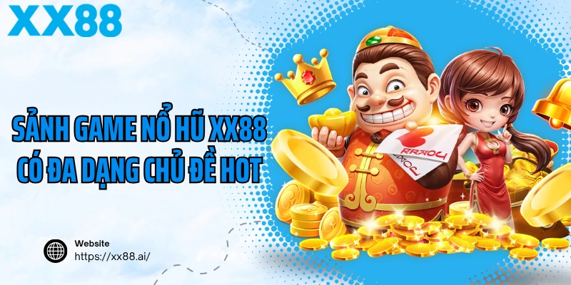 Sảnh game nổ hũ XX88 có đa dạng chủ đề hot