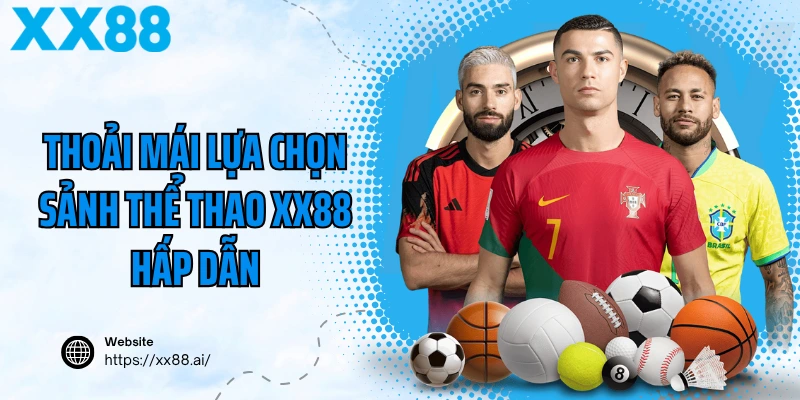 Thoải mái lựa chọn sảnh thể thao XX88 hấp dẫn