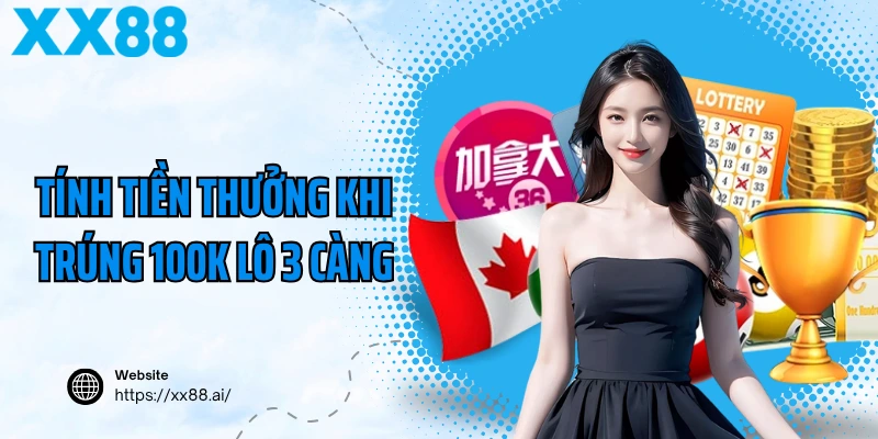 Tính tiền thưởng khi trúng 100K lô 3 càng