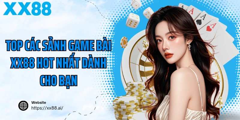 Top các tựa game bài XX88 hot nhất dành cho bạn
